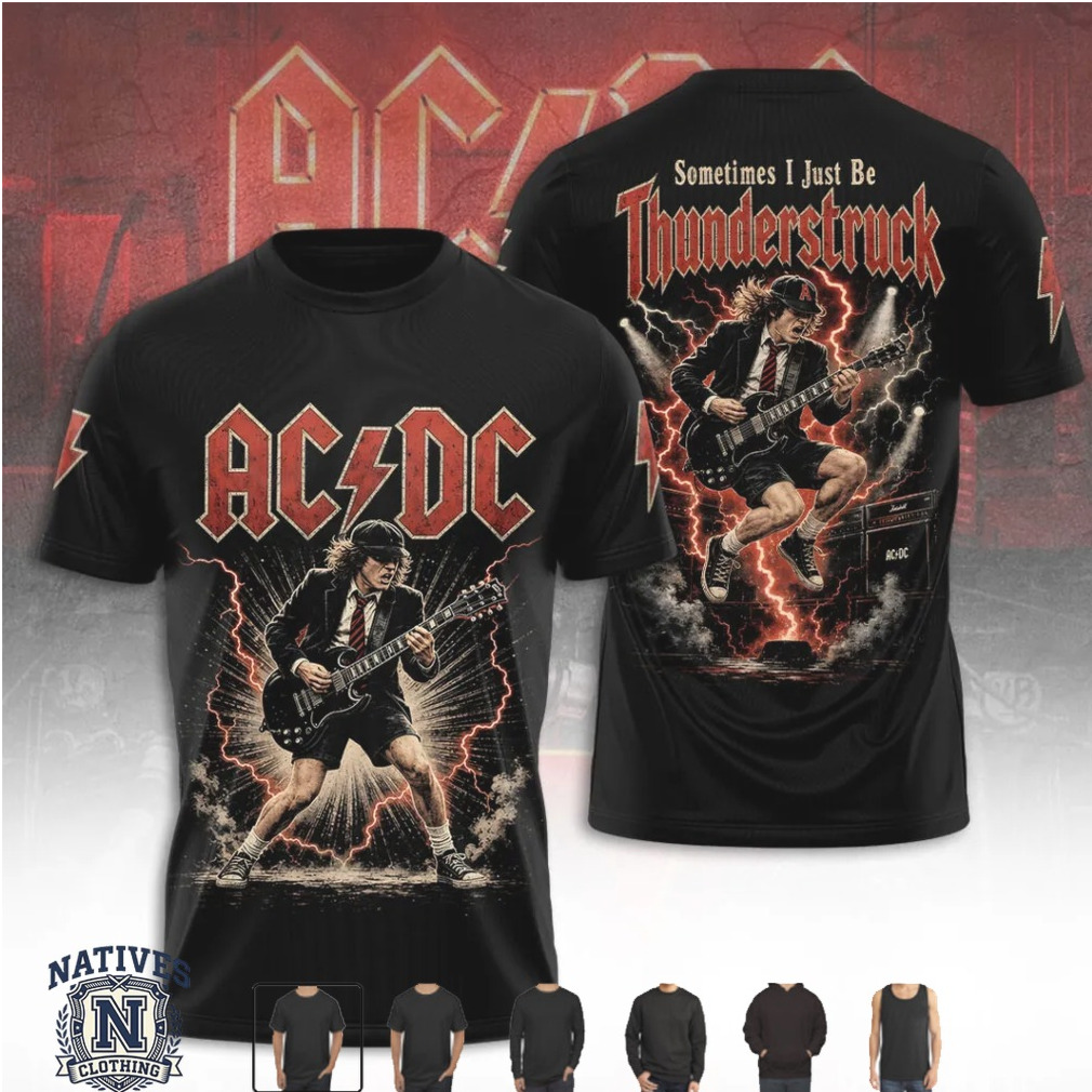 Ac Dc Sometimes I Just Be Thunderstruck Rock T Shirt Ac Dc Sometimes I Just Be Thunderstruck Rock T Shirt