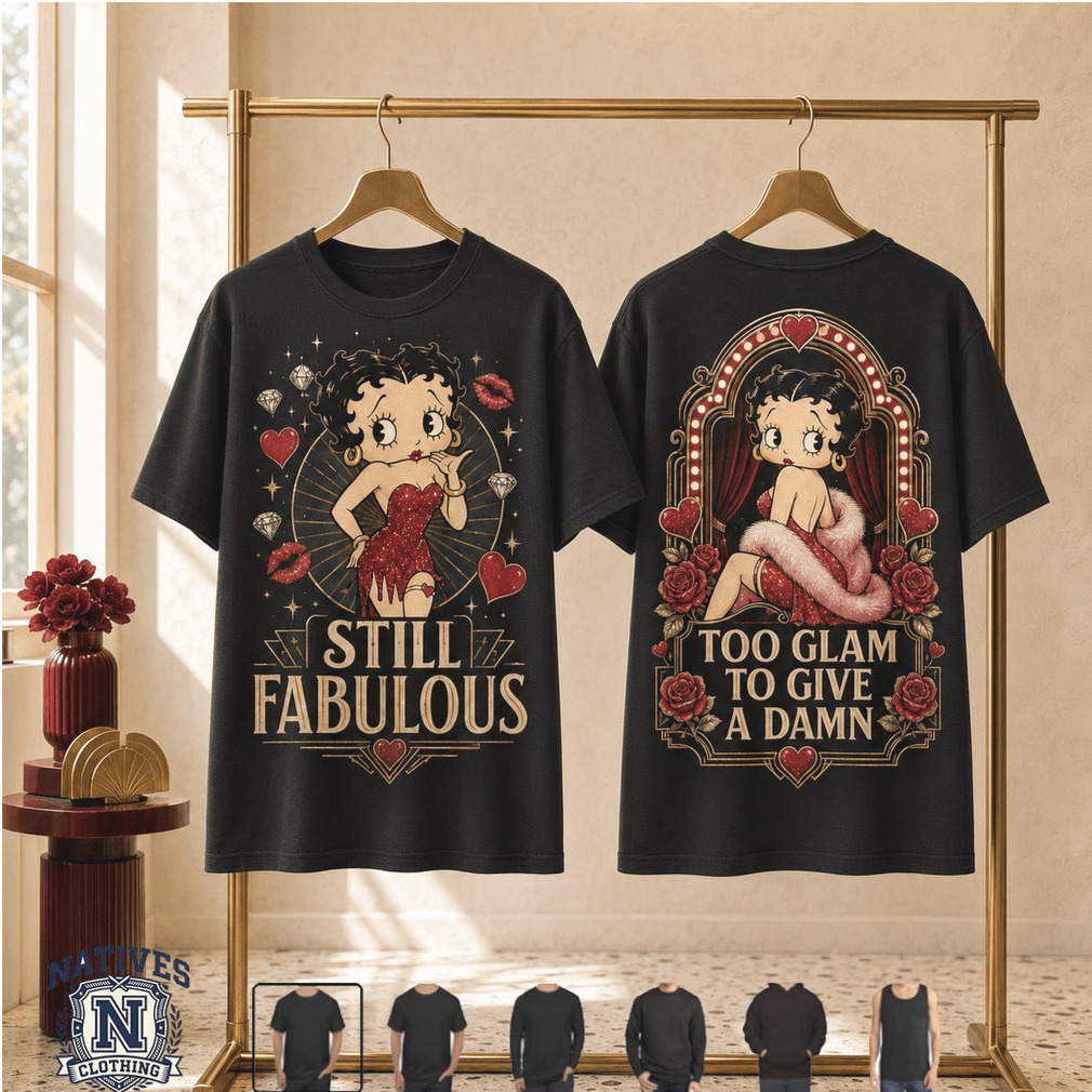 Betty Boop Still Fabulous Too Glam To Give A Damn T Shirt Betty Boop Still Fabulous Too Glam To Give A Damn T Shirt