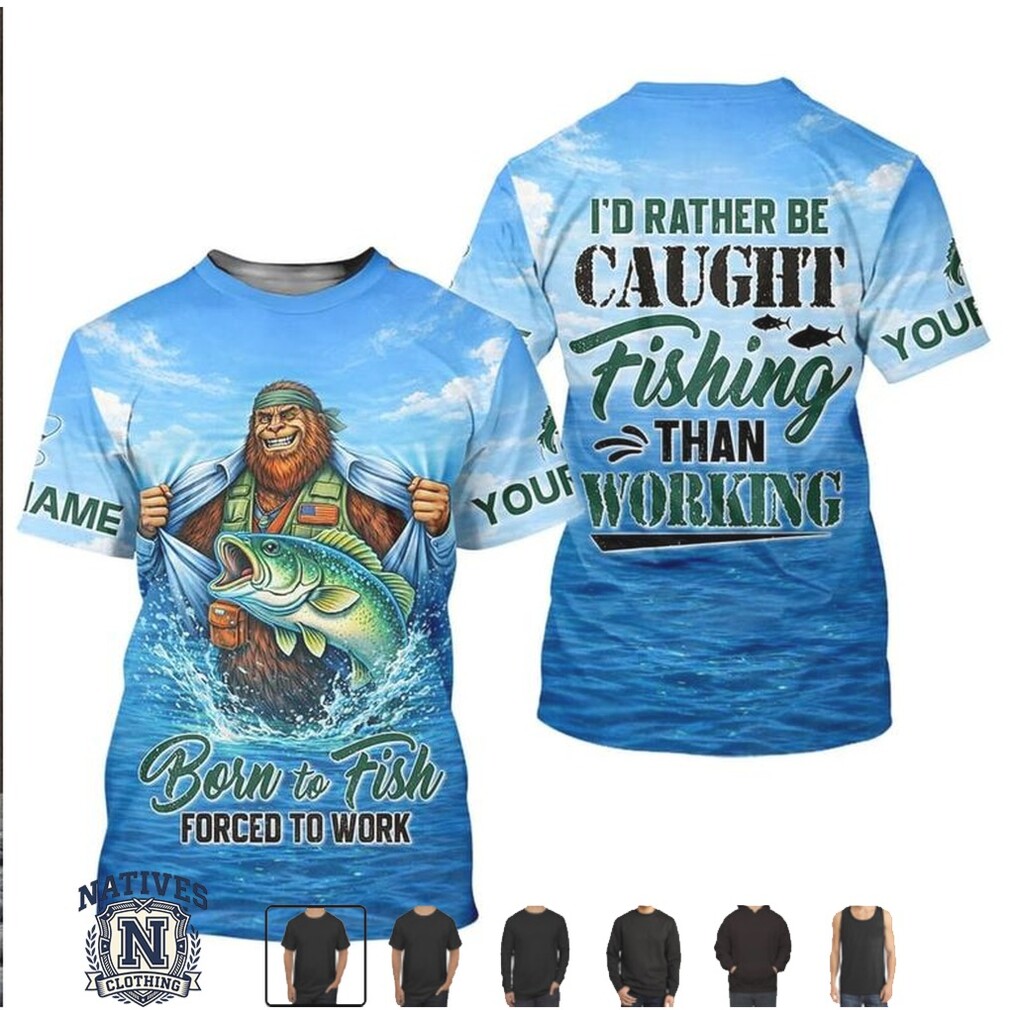 Bigfoot Fishing Born To Fish Forced To Work T Shirt Bigfoot Fishing Born To Fish Forced To Work T Shirt