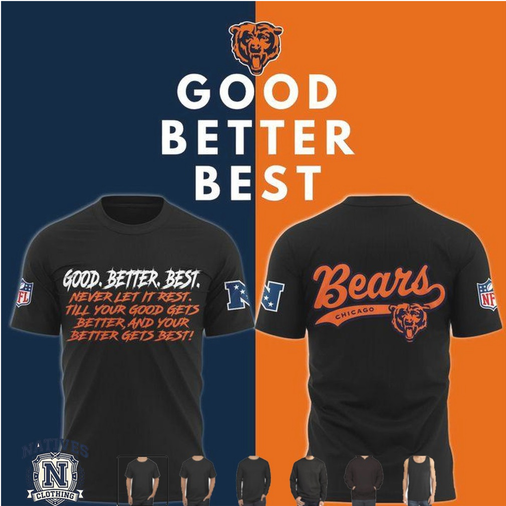 Chicago Bears Football Good Better Best Motivational T Shirt Chicago Bears Football Good Better Best Motivational T Shirt