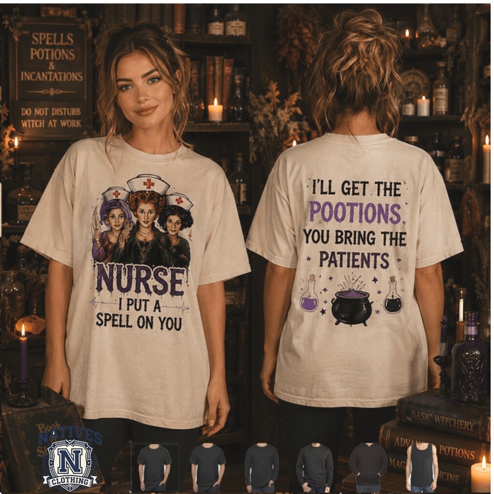 Hocus Pocus Nurse I Put A Spell On You Pootions Patients T Shirt Hocus Pocus Nurse I Put A Spell On You Pootions Patients T Shirt