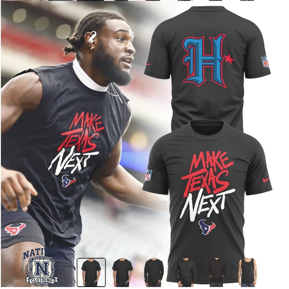 Houston Texans Make Texas Next Football T Shirt Houston Texans Make Texas Next Football T Shirt