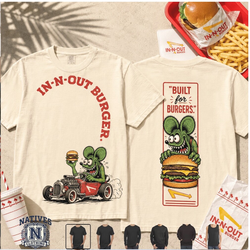 In N Out Burger Built For Burgers Rat Car T Shirt In N Out Burger Built For Burgers Rat Car T Shirt