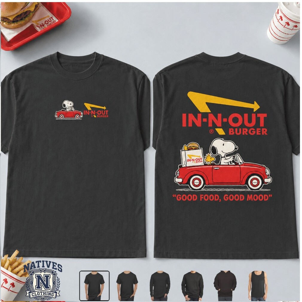 In N Out Burger Snoopy Red Car Good Food Good Mood T Shirt In N Out Burger Snoopy Red Car Good Food Good Mood T Shirt