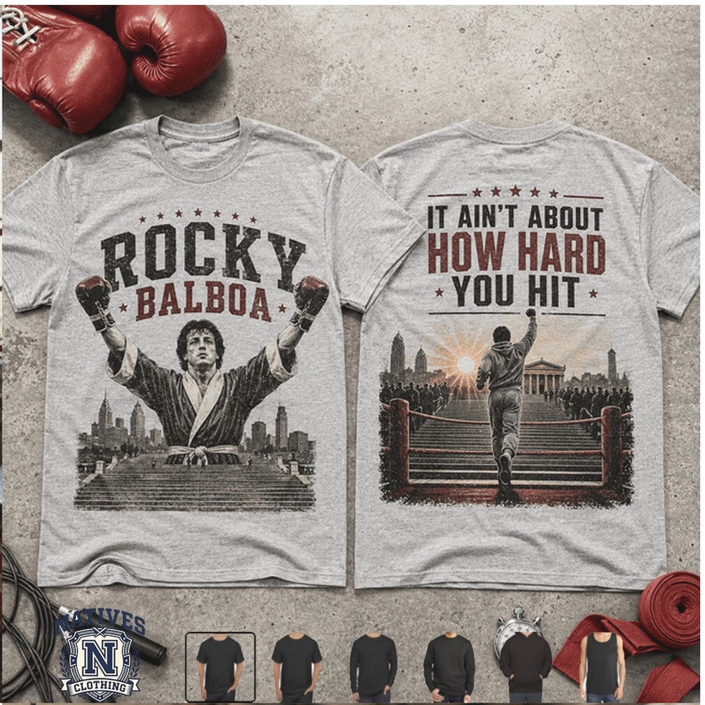 Rocky Balboa Boxing Legend It Ain About How Hard You Hit T Shirt Rocky Balboa Boxing Legend It Ain About How Hard You Hit T Shirt