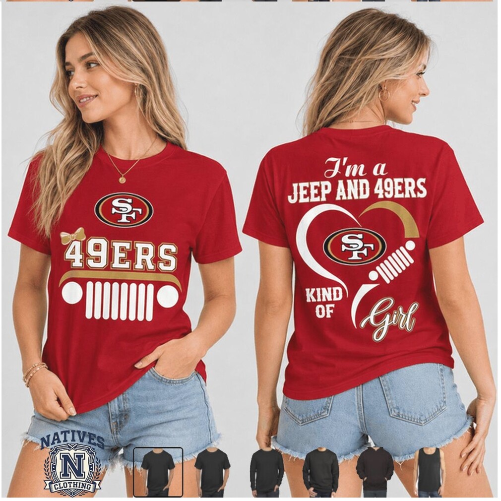 San Francisco 49ers Jeep Kind Of Girl Heart T Shirt San Francisco 49ers Jeep Kind Of Girl Heart T Shirt