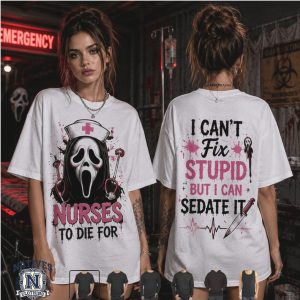 Scream Nurse To Die For I Can Not Fix Stupid But Can Sedate It T Shirt