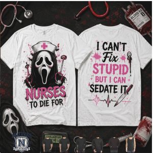 Scream Nurse To Die For I Can Not Fix Stupid But Can Sedate It T Shirt