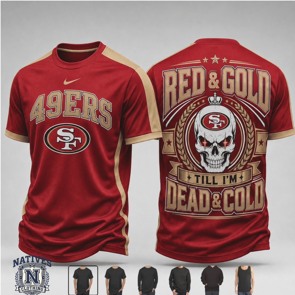 San Francisco 49ers Skull Logo Till Dead And Cold Football T Shirt San Francisco 49ers Skull Logo Till Dead And Cold Football T Shirt